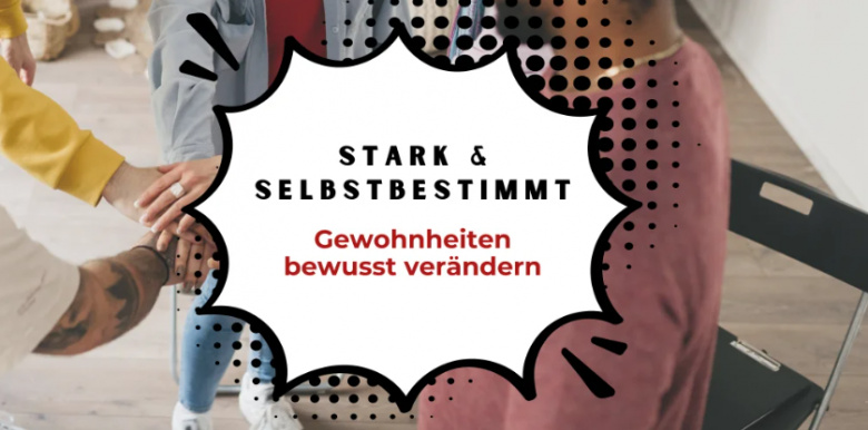 Stark & Selbstbestimmt - Gewohnheiten bewusst verändern
